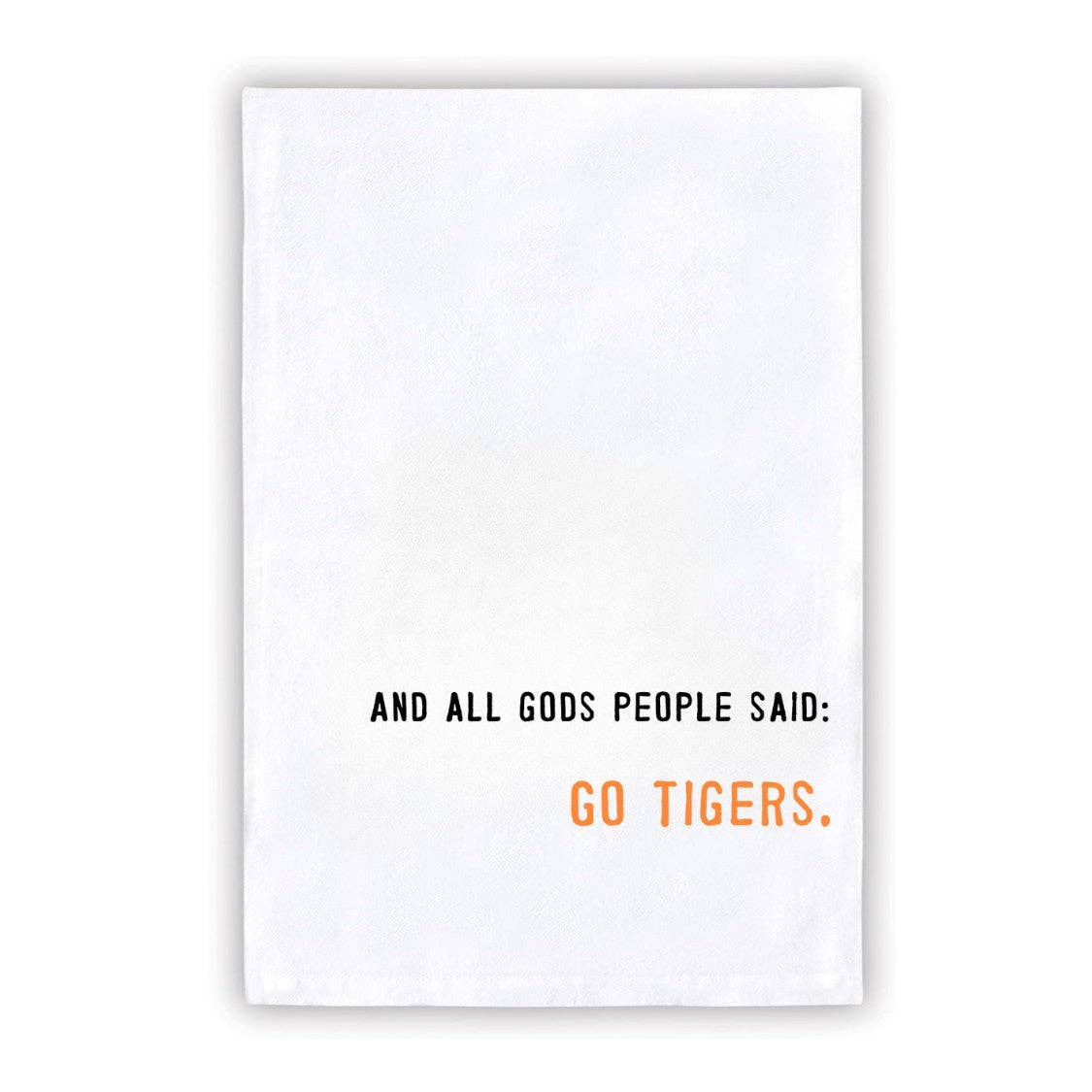 AND ALL GODS PEOPLE SAID: GO TIGERS